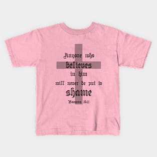 Anyone who believes in him will never be put to shame romans 10:11 Kids T-Shirt